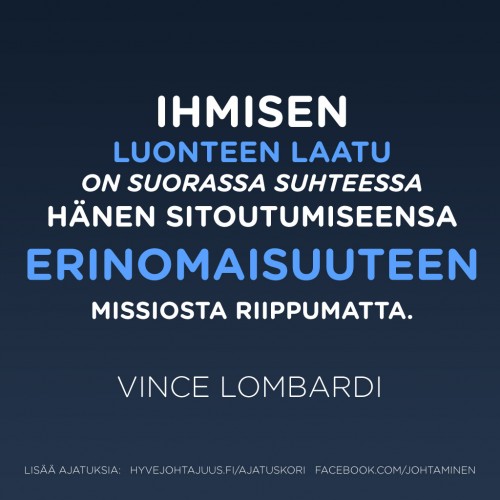 Ihmisen luonteen laatu on suorassa suhteessa hänen sitoutumiseensa erinomaisuuteen missiosta riippumatta. — Vince Lombardi