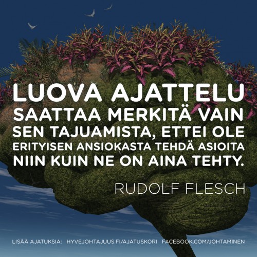 Luova ajattelu saattaa merkitä vain sen tajuamista, ettei ole erityisen ansiokasta tehdä asioita niin kuin ne on aina tehty. — Rudolf Flesch