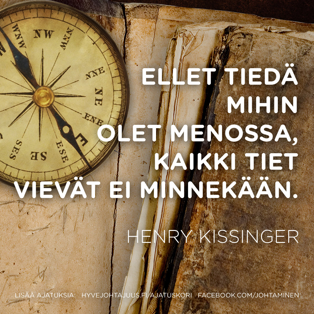 Ellet tiedä mihin olet menossa, kaikki tiet vievät ei minnekään. — Henry Kissinger
