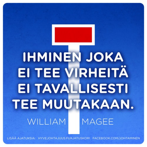 Ihminen joka ei tee virheitä ei tavallisesti tee muutakaan. — William Magee