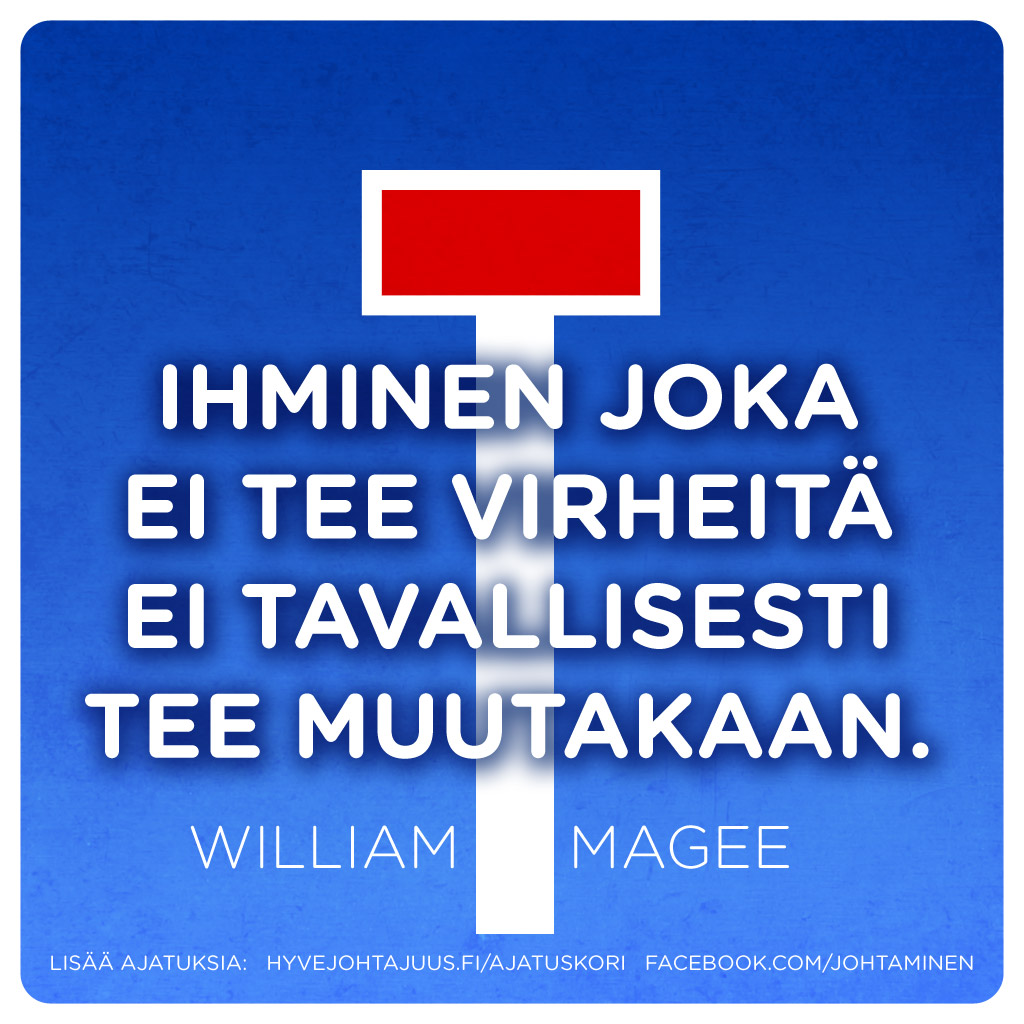 Ihminen joka ei tee virheitä ei tavallisesti tee muutakaan. — William Magee