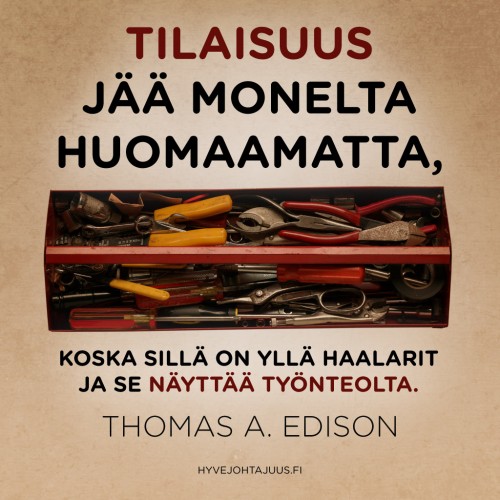Tilaisuus jää monelta huomaamatta, koska sillä on yllä haalarit ja se näyttää työnteolta. — Thomas A. Edison