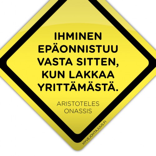 Ihminen epäonnistuu vasta sitten, kun lakkaa yrittämästä. — Aristoteles Onassis