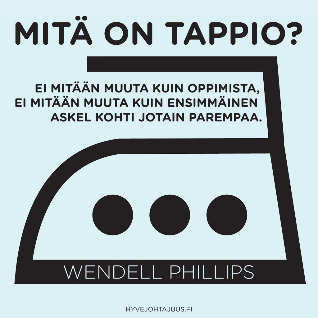 Mitä on tappio? Ei mitään muuta kuin oppimista, ei mitään muuta kuin ensimmäinen askel kohti jotain parempaa. — Wendell Phillips