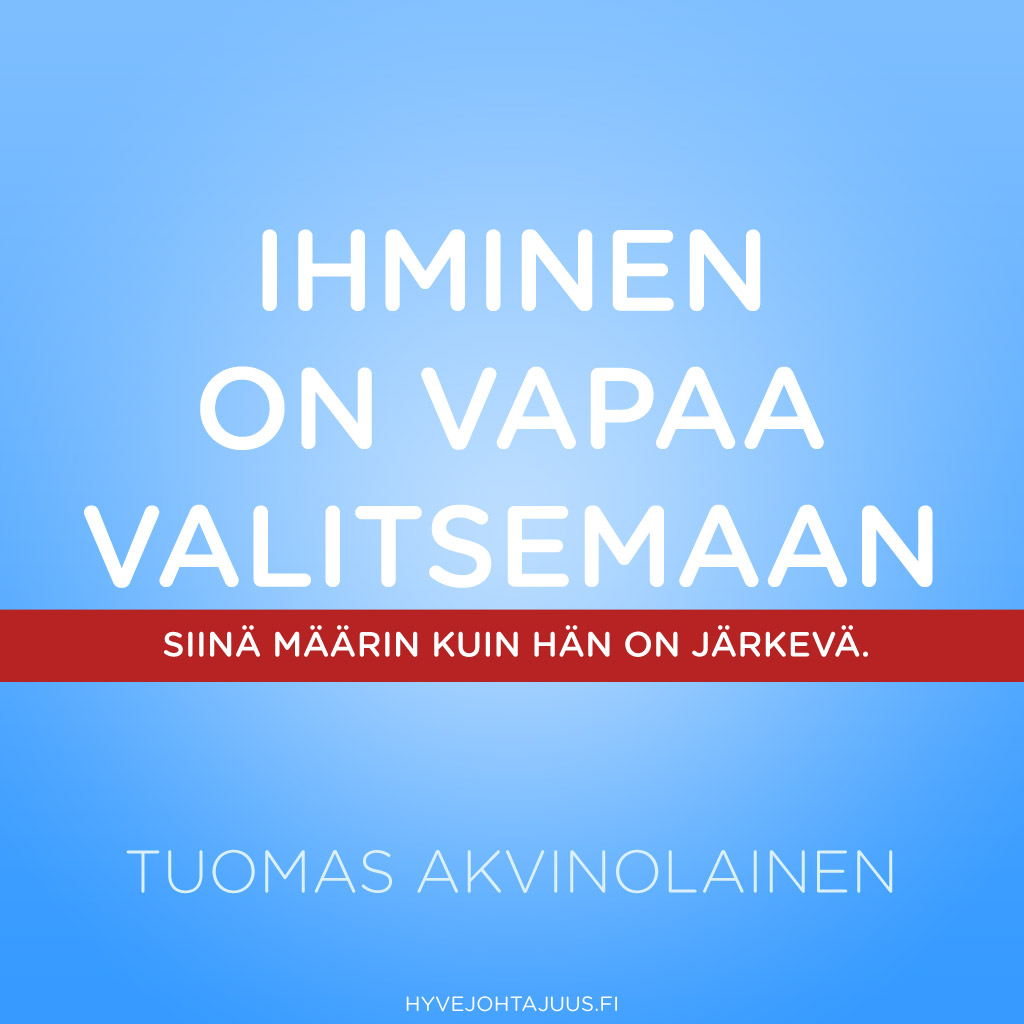 Ihminen on vapaa valitsemaan siinä määrin kuin hän on järkevä. — Tuomas Akvinolainen