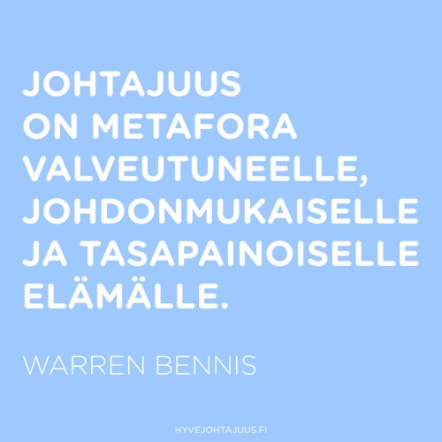 Johtajuus on metafora valveutuneelle, johdonmukaiselle ja tasapainoiselle elämälle. — Warren G. Bennis