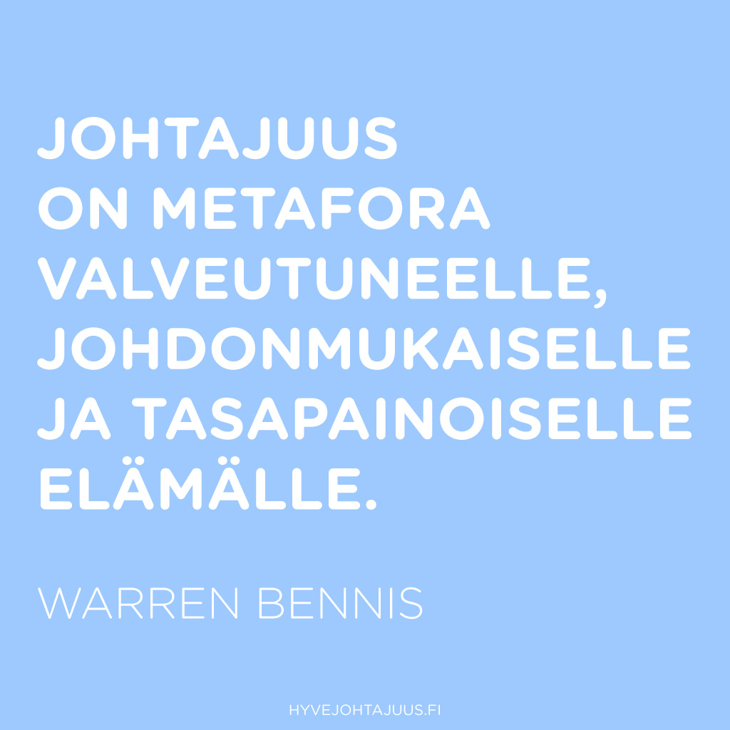 Johtajuus on metafora valveutuneelle, johdonmukaiselle ja tasapainoiselle elämälle. — Warren G. Bennis