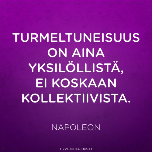 Turmeltuneisuus on aina yksilöllistä, ei koskaan kollektiivista. — Napoleon