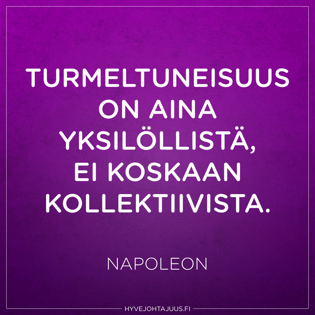 Turmeltuneisuus on aina yksilöllistä, ei koskaan kollektiivista. — Napoleon