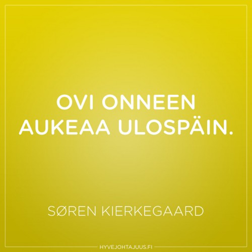 Ovi onneen aukeaa ulospäin. — Søren Kierkegaard
