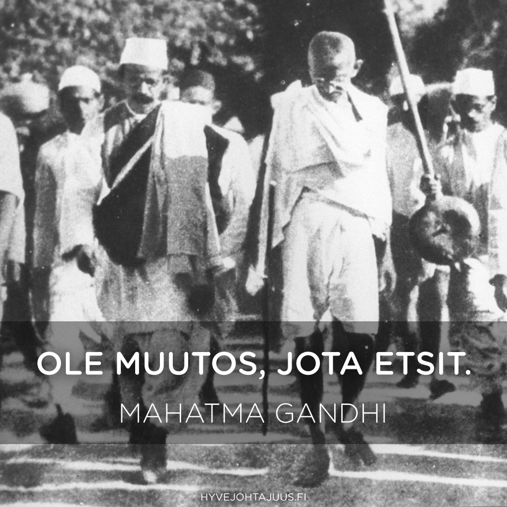 Ole muutos, jota etsit. — Mahatma Gandhi