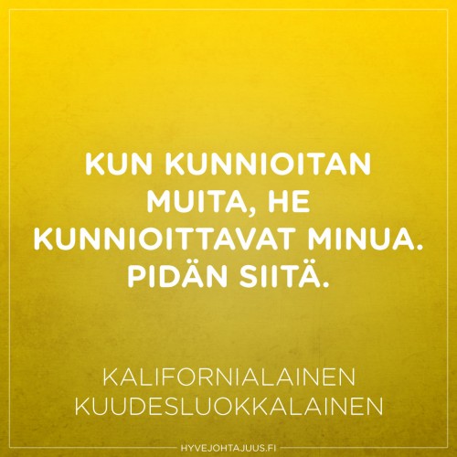 Kun kunnioitan muita, he kunnioittavat minua. Pidän siitä. — Kalifornialainen kuudesluokkalainen