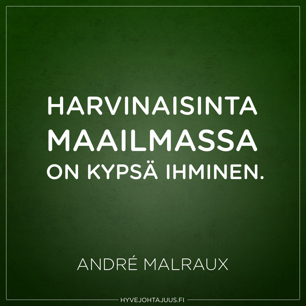 "Harvinaisinta maailmassa on kypsä ihminen." — André Malraux