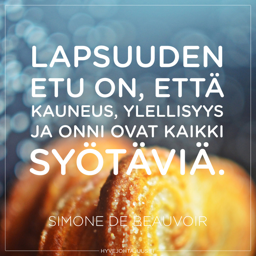 Lapsuuden etu on, että kauneus, ylellisyys ja onni ovat kaikki syötäviä. — Simone de Beauvoir