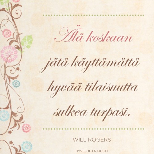 Älä koskaan jätä käyttämättä hyvää tilaisuutta sulkea turpasi. — Will Rogers
