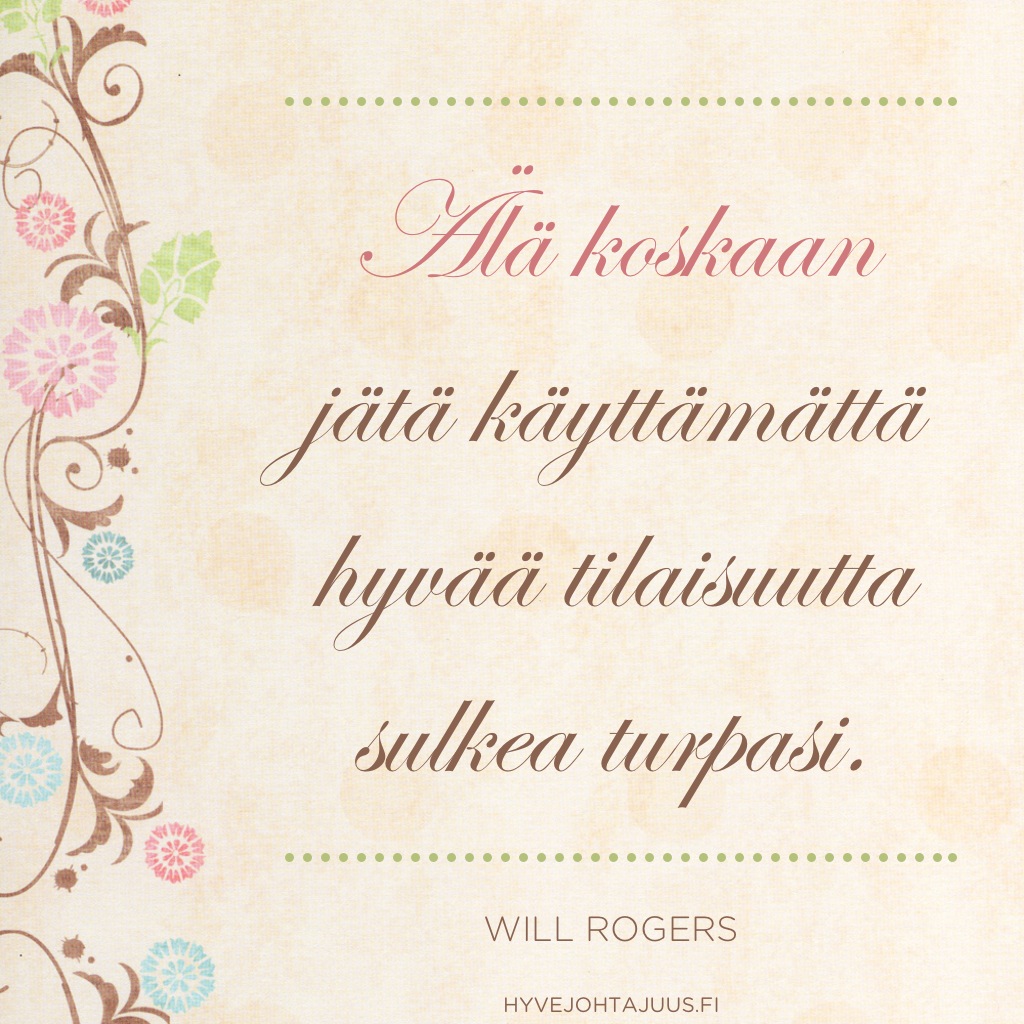 Älä koskaan jätä käyttämättä hyvää tilaisuutta sulkea turpasi. — Will Rogers