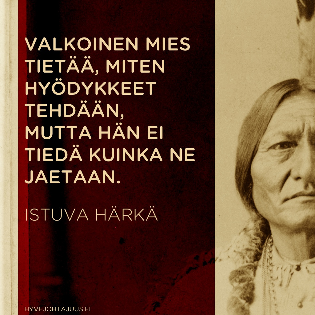 Valkoinen mies tietää, miten hyödykkeet tehdään, mutta hän ei tiedä kuinka ne jaetaan. — Istuva Härkä