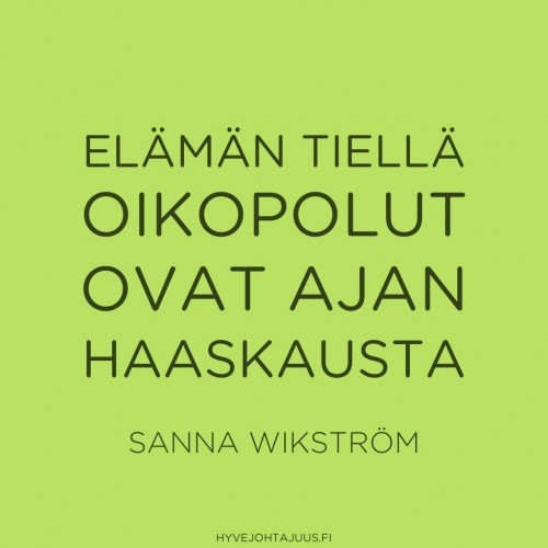 Elämän tiellä oikopolut ovat ajan haaskausta. — Sanna Wikström