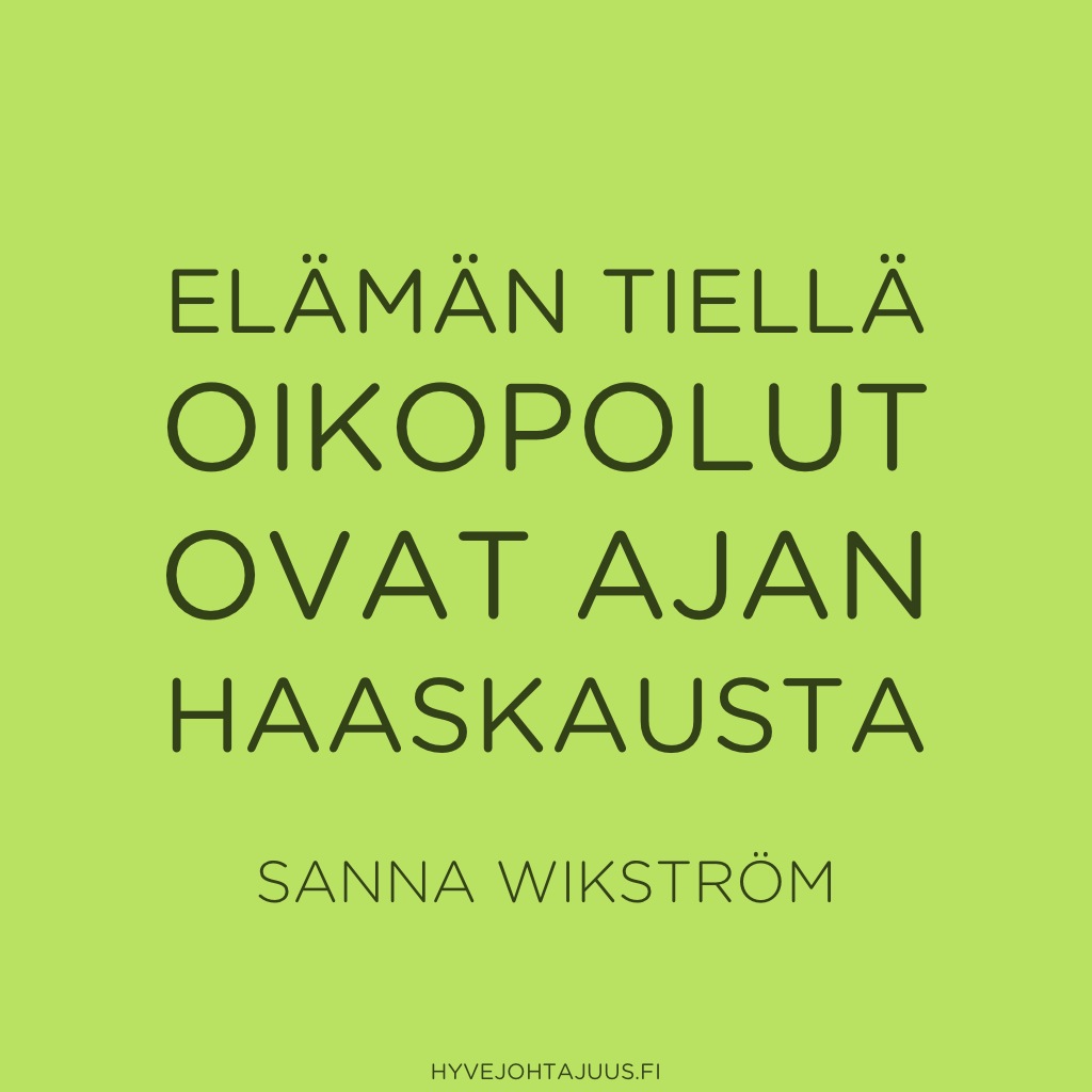 Elämän tiellä oikopolut ovat ajan haaskausta. — Sanna Wikström