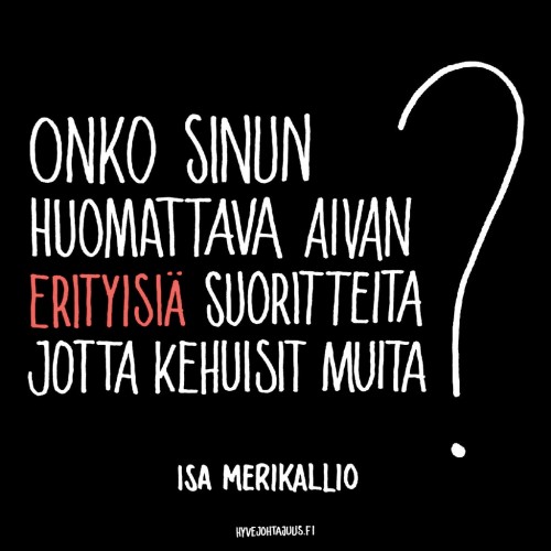 Onko sinun huomattava aivan erityisiä suoritteita, jotta kehuisit muita? — Isa Merikallio