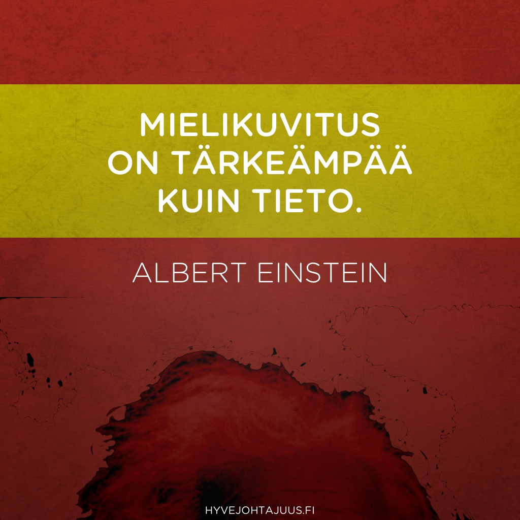 Mielikuvitus on tärkeämpää kuin tieto. — Albert Einstein