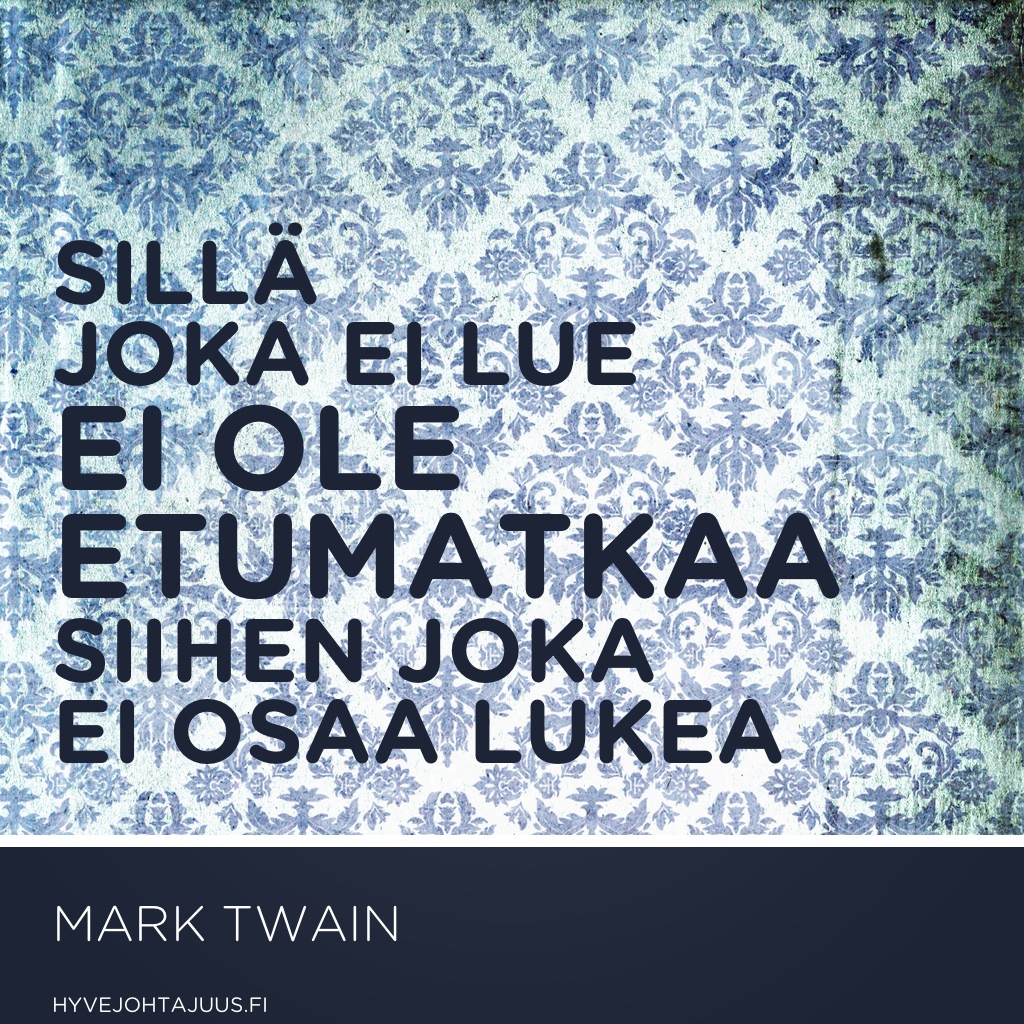 Sillä joka ei lue, ei ole etumatkaa siihen, joka ei osaa lukea. — Mark Twain