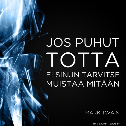 Jos puhut totta, ei sinun tarvitse muistaa mitään. — Mark Twain