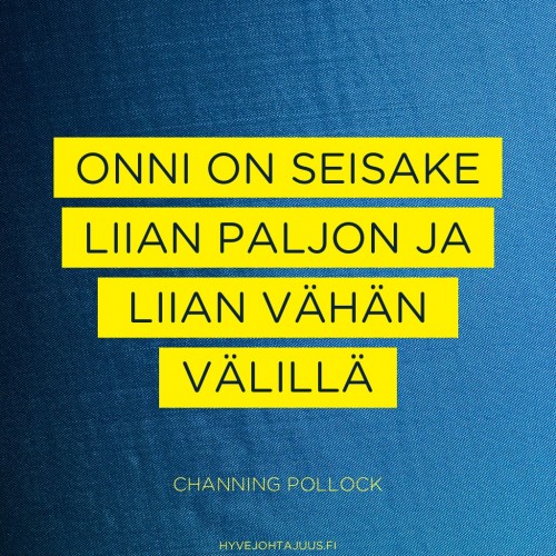 Onni on seisake liian paljon ja liian vähän välillä. — Channing Pollock