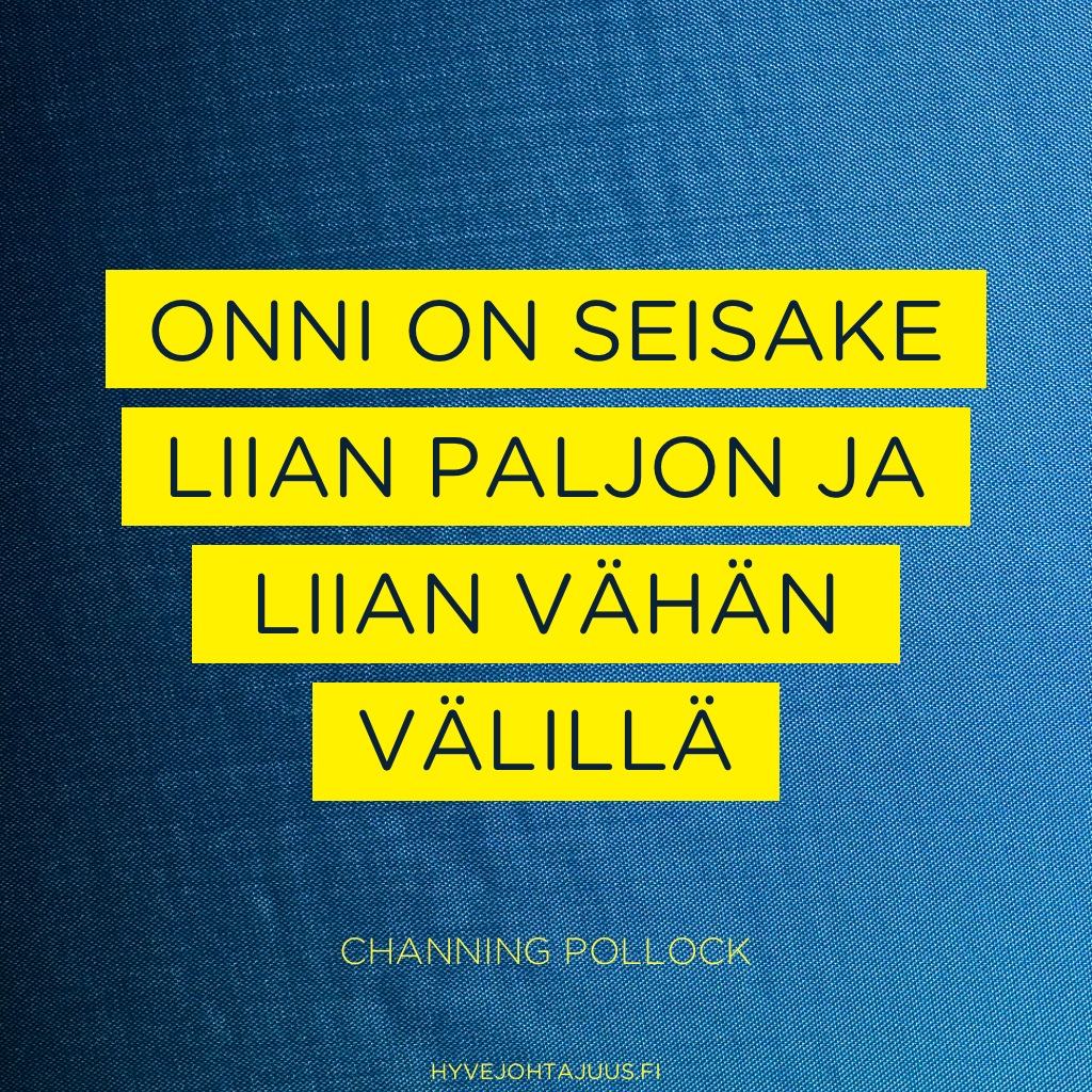 Onni on seisake liian paljon ja liian vähän välillä. — Channing Pollock