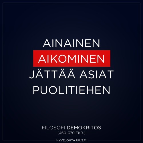 Ainainen aikominen jättää asiat puolitiehen. — Filosofi Demokritos (460–370 eKr.)