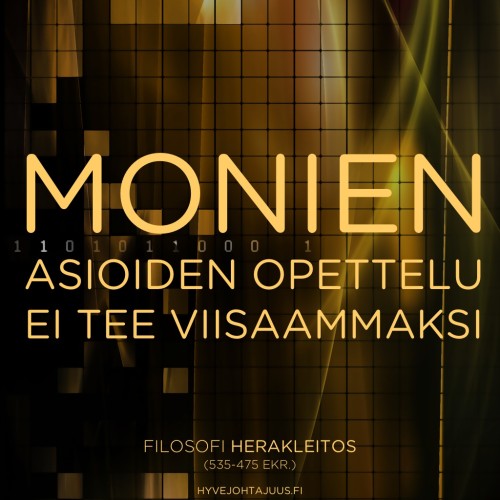 Monien asioiden opettelu ei tee viisaammaksi. — Filosofi Herakleitos (535-475 eKr.)