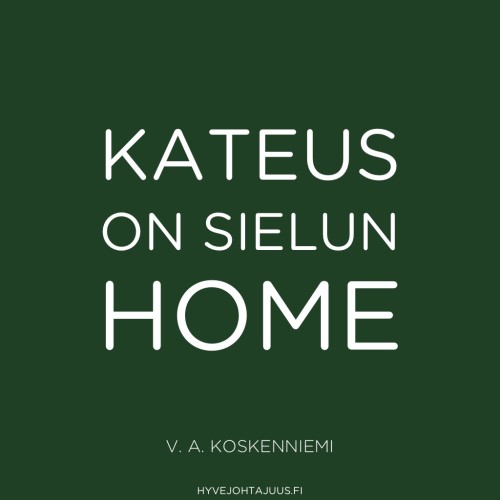 Kateus on sielun home. — V. A. Koskenniemi