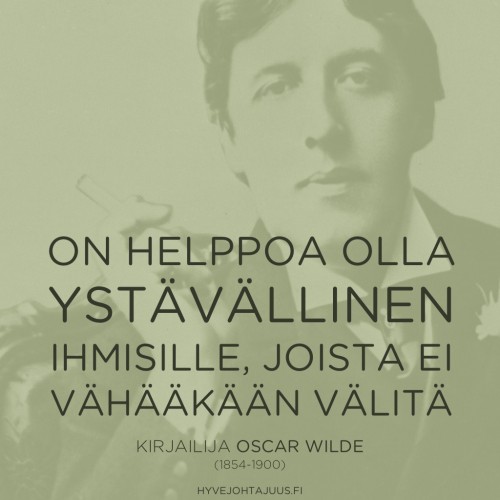 On helppoa olla ystävällinen ihmisille, joista ei vähääkään välitä. — Kirjailija Oscar Wilde (1854-1900)