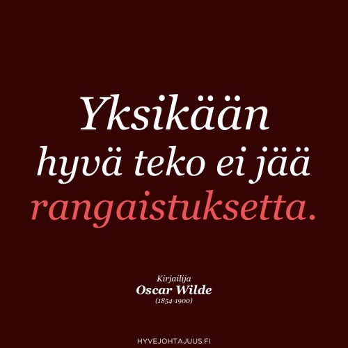 Yksikään hyvä teko ei jää rangaistuksetta. — Kirjailija Oscar Wilde (1854-1900)