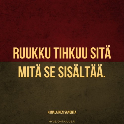 Ruukku tihkuu sitä, mitä se sisältää. — Kiinalainen sanonta