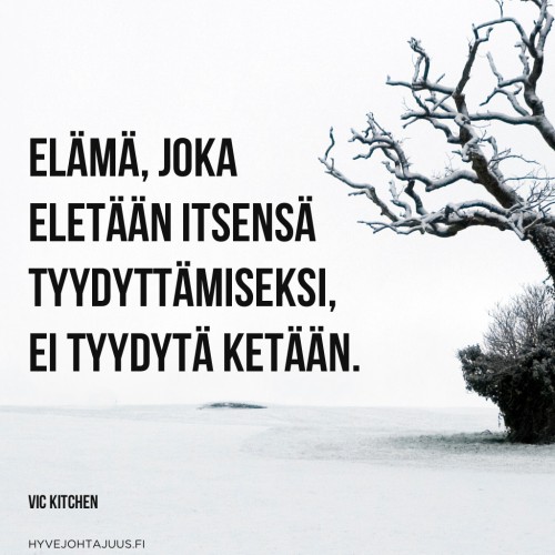 Elämä, joka eletään itsensä tyydyttämiseksi, ei tyydytä ketään. — Vic Kitchen