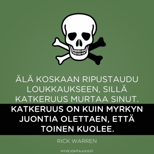 Älä koskaan ripustaudu loukkaukseen, sillä katkeruus murtaa sinut. Katkeruus on kuin myrkyn juontia olettaen, että toinen kuolee. — Rick Warren