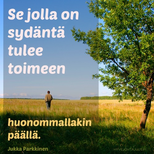Se, jolla on sydäntä, tulee toimeen huonommallakin päällä. — Jukka Parkkinen