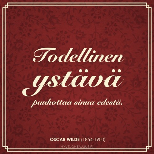 Todellinen ystävä puukottaa sinua edestä. — Kirjailija Oscar Wilde (1854-1900)