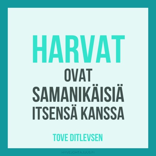 Harvat ovat samanikäisiä itsensä kanssa. — Tove Ditlevsen