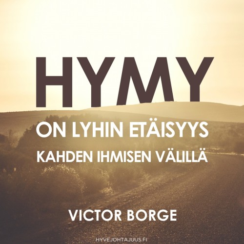 Hymy on lyhin etäisyys kahden ihmisen välillä. — Victor Borge