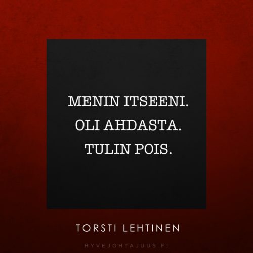 Menin itseeni. Oli ahdasta. Tulin pois. — Torsti Lehtinen